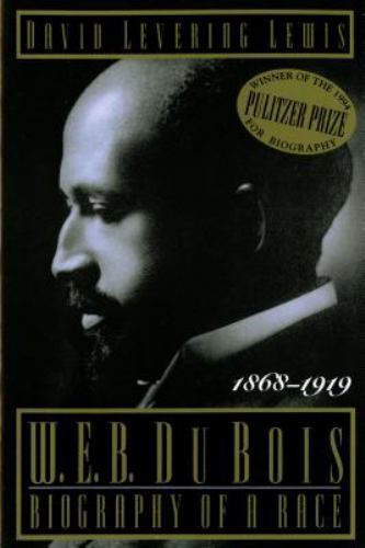 W. E. B. du Bois : Biography of a Race, 1868-1919 by David Levering Lewis …