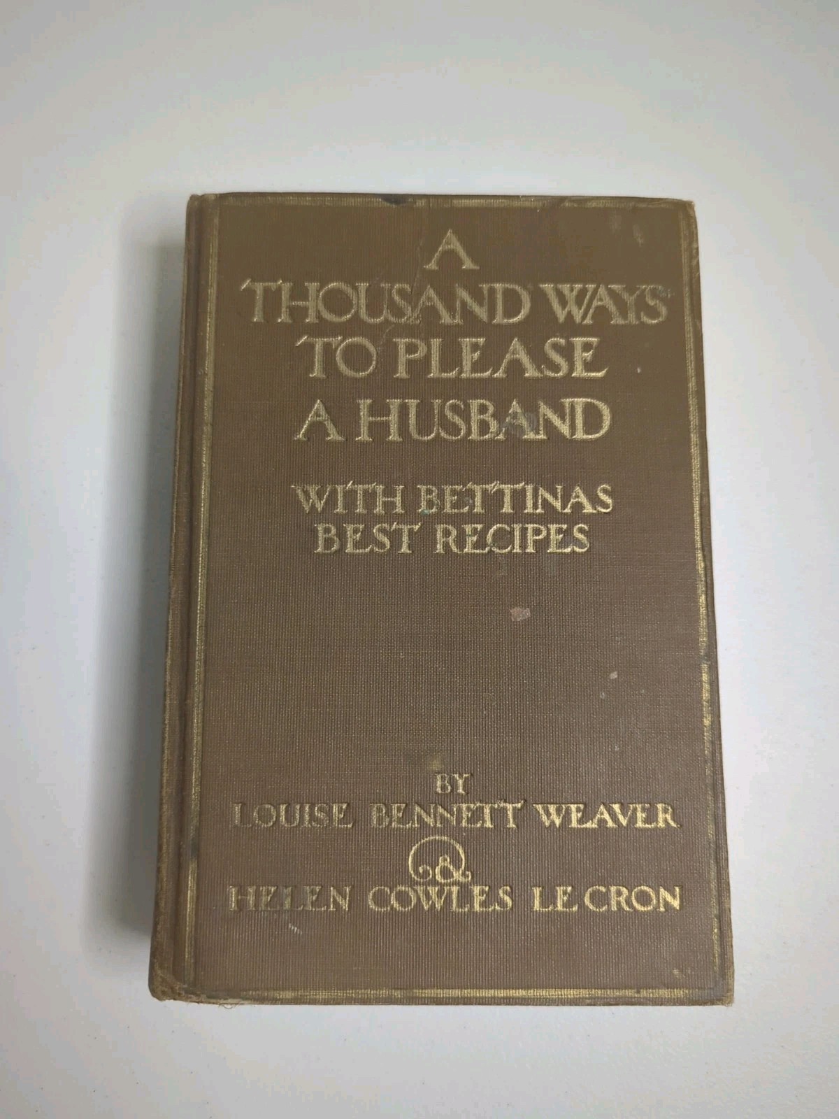 Vintage A Thousand Ways To Please A Husband with Bettina’s Best Recipes 1917