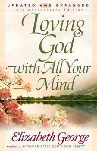 Loving God with All Your Mind – Paperback By George, Elizabeth – GOOD