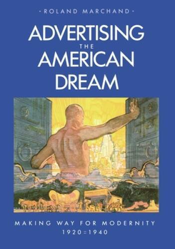 Advertising the American Dream: Making Way for Modernity, 1920-1940 – GOOD