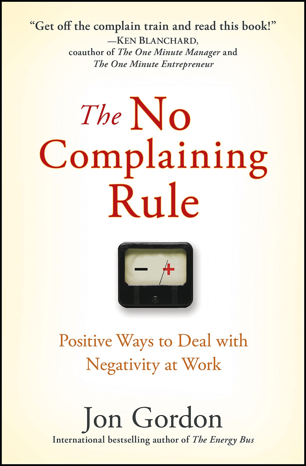 The No Complaining Rule: Positive Ways to Deal with Negativity at Work (Jon …
