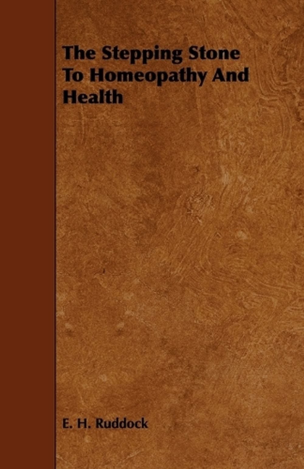 The Stepping Stone To Homeopathy And Health by E.H. Ruddock (English) Paperback