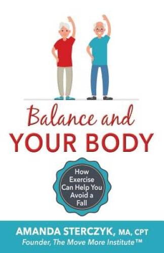 Balance and Your Body: How Exercise Can Help You Avoid a Fall: (A se – VERY GOOD