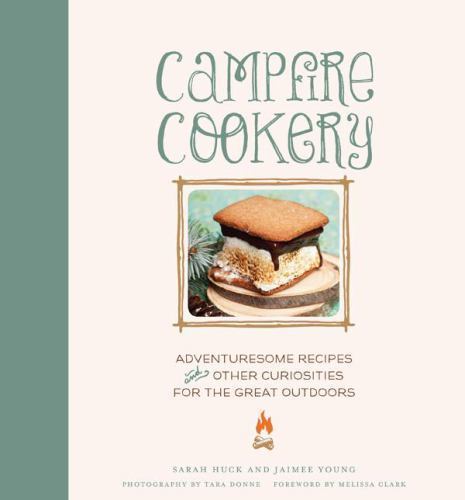 Campfire Cookery: Adventuresome Recipes and Other Curiosities for the Great…