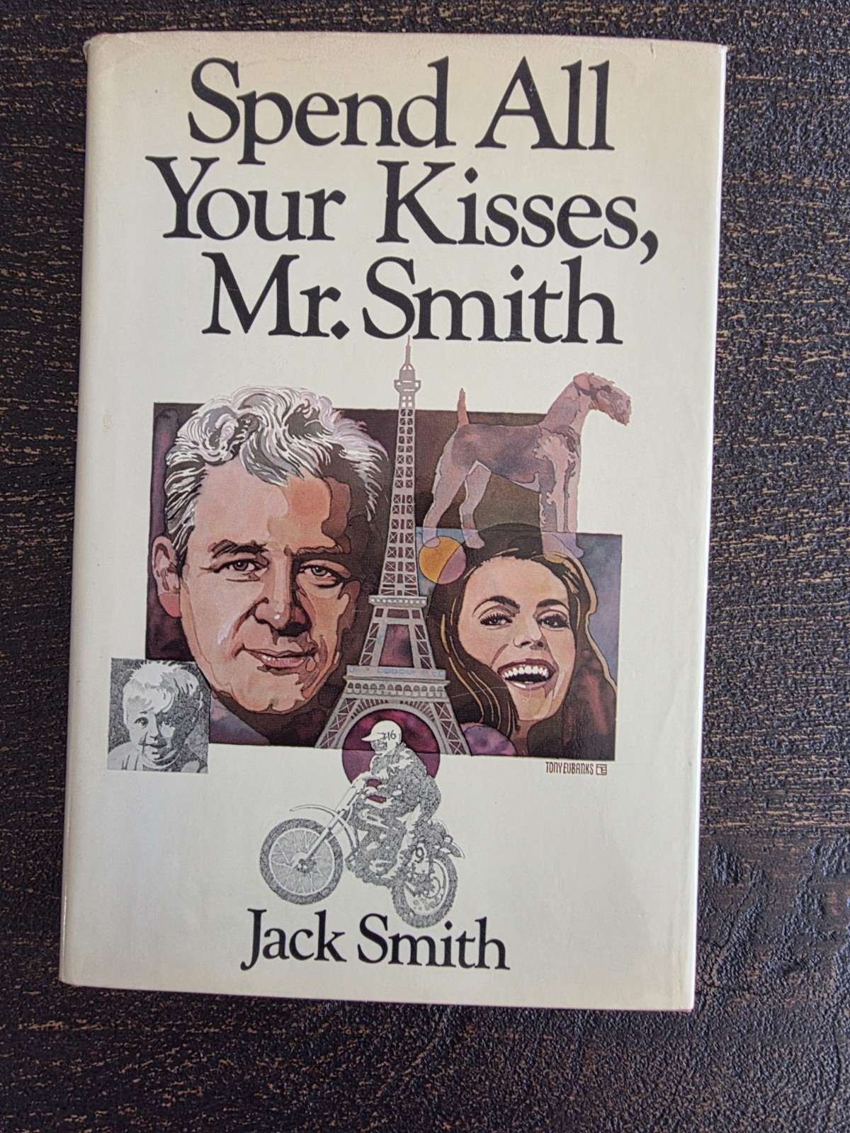 Spend All Your Kisses Mr. Smith by Jack Smith -1st Edition 1978 HC -VTG