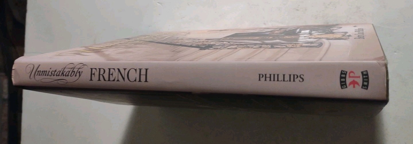 Unmistakably French by Betty Lou Phillips 2003 Hardcover Gibbs Smith Publisher.