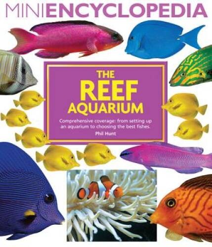 The Reef Aquarium (Mini Encyclopedia) – Paperback By Hunt, Philip – GOOD