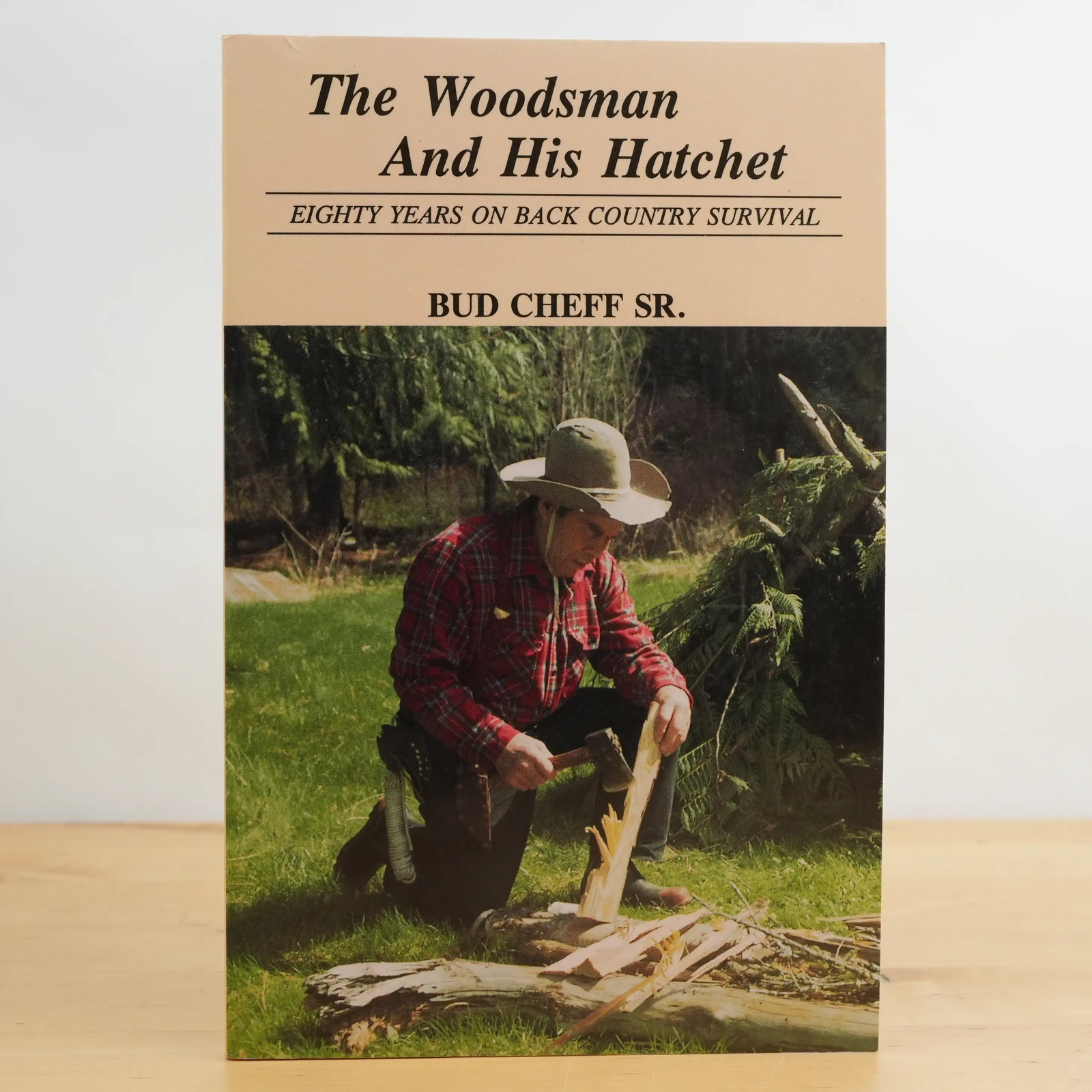 Woodsman and His Hatchet: Eighty Years on Back Country Survival by Bud Cheff Sr.