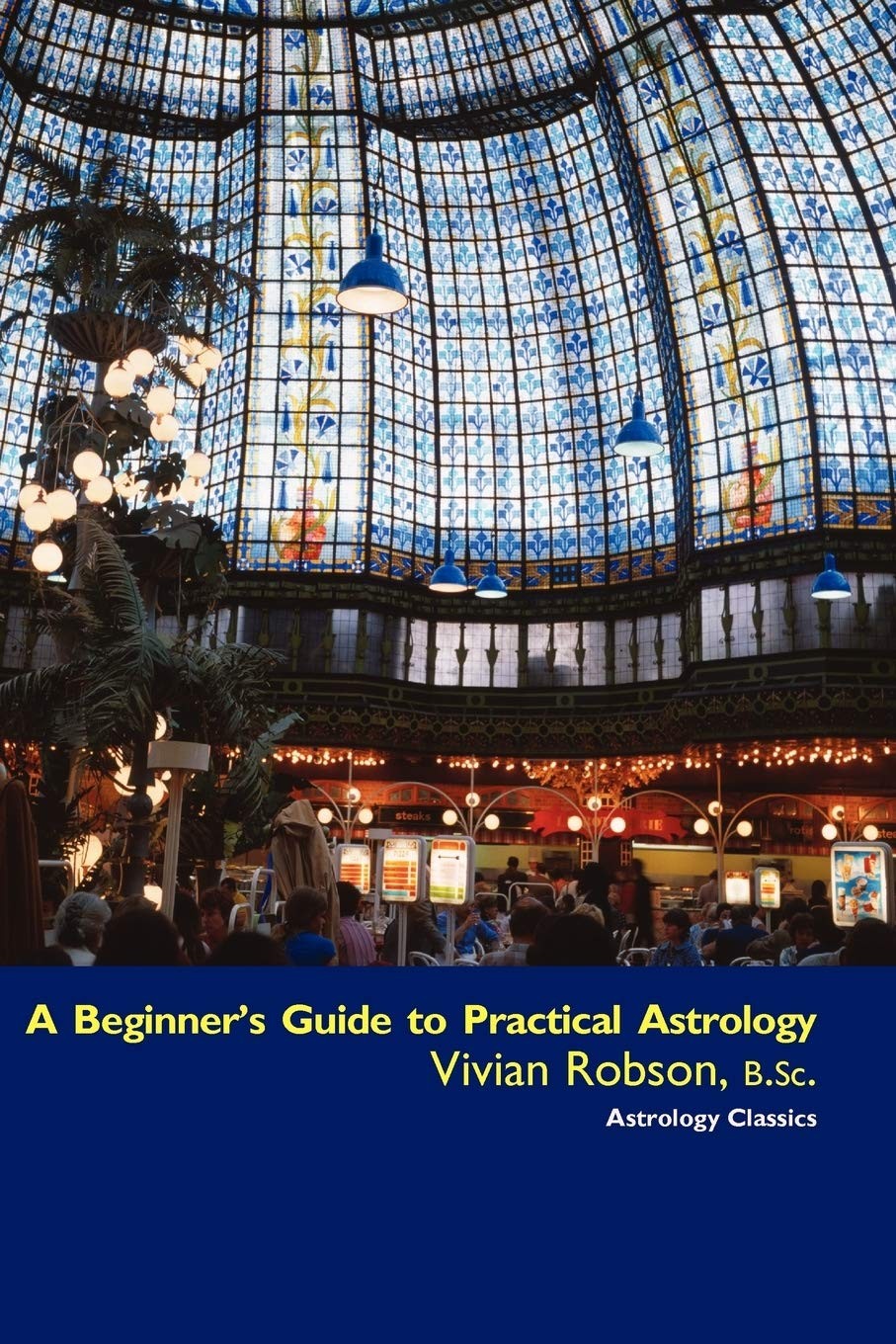 A Beginner’s Guide to Practical Astrology [BEGINNERS GT PRAC AST