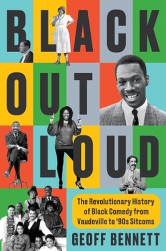 Black Out Loud: The Revolutionary History of Black Comedy from Vaudeville to