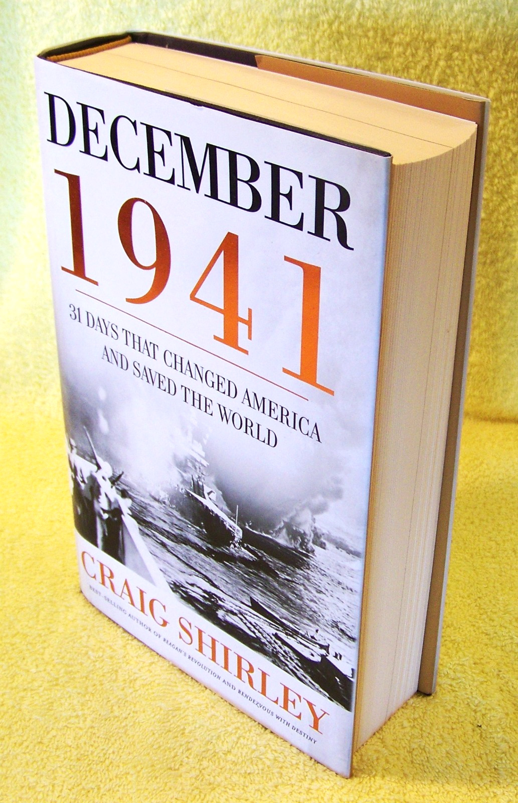 DECEMBER 1941: 31 DAYS THAT CHANGED AMERICA AND SAVED THE WORLD By Craig Shirley