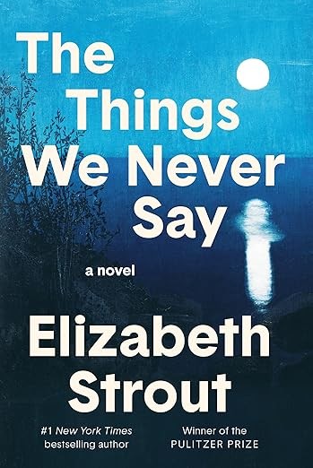 The Things We Never Say: A Novel: Elizabeth Strout: Hardcover