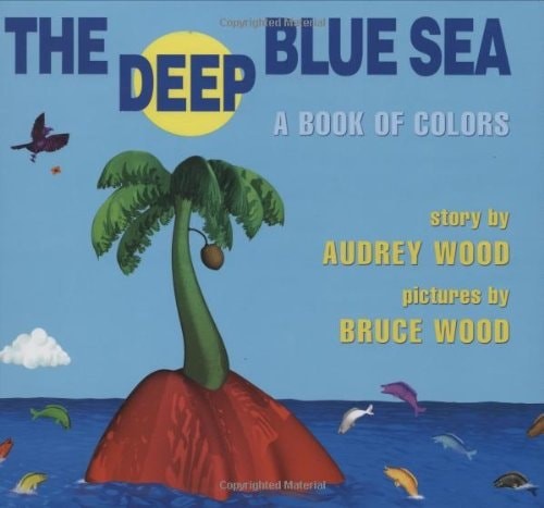 The Deep Blue Sea: A Book of Colors by Wood, Audrey, Acceptable Book